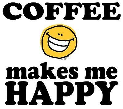 Coffee Makes Me Happy Coffee Makes Me Happy