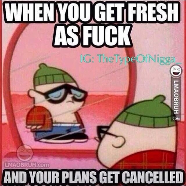 When you get fresh as fuck