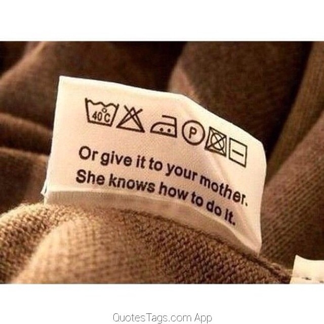 Give it to your mother, she knows how to do it