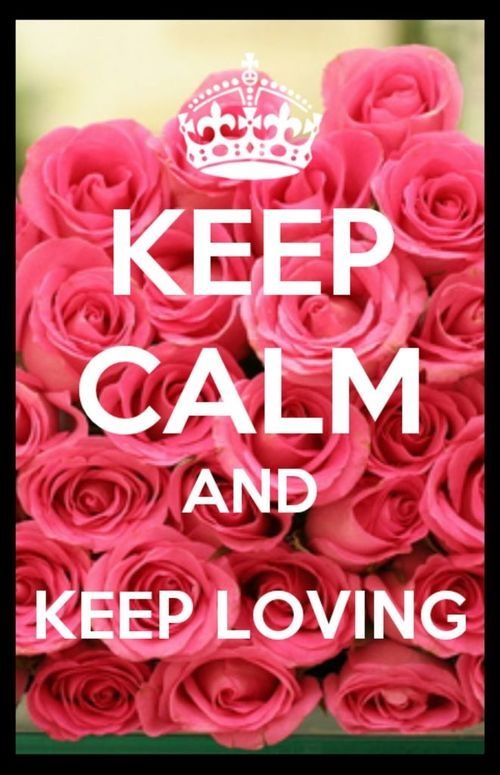 Keep calm and keep loving Keep calm and keep loving