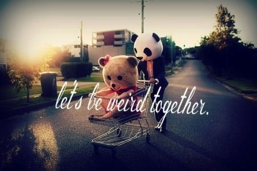 Lets be weird together Lets be weird together