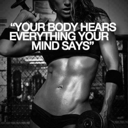Your body hears everything your mind says Your body hears everything your mind says