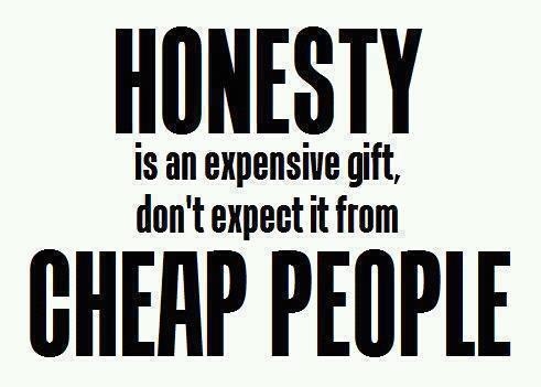 Honesty is a very expensive gift