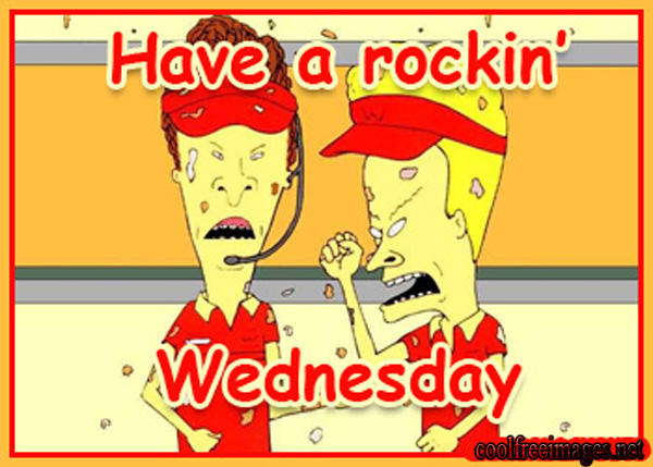 Have a rockin wednesday Have a rockin wednesday