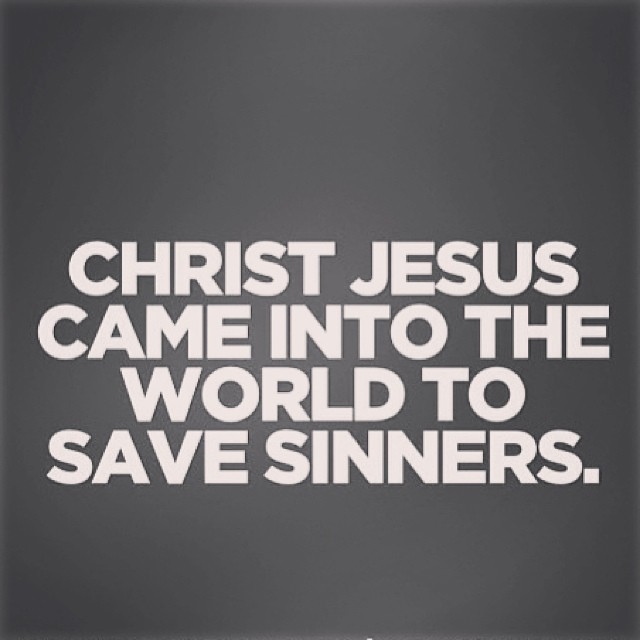 Christ Jesus came into the world to save sinners Christ Jesus came into the world to save sinners