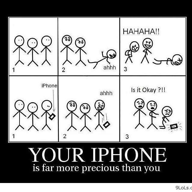 Your iPhone is far more precious than you Your iPhone is far more precious than you