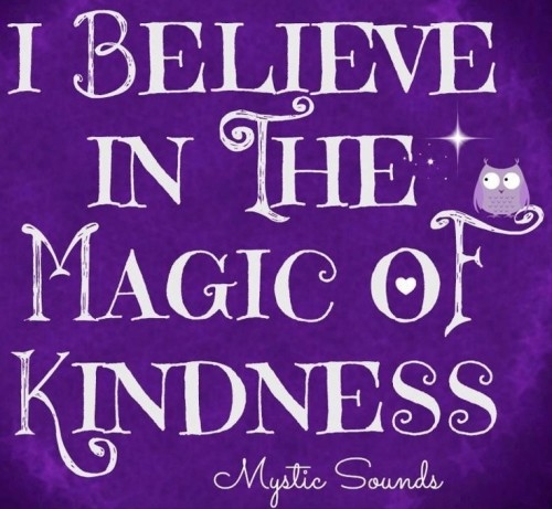 I believe in the magic of kindness I believe in the magic of kindness