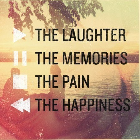 The laughter, memories, pain and happiness