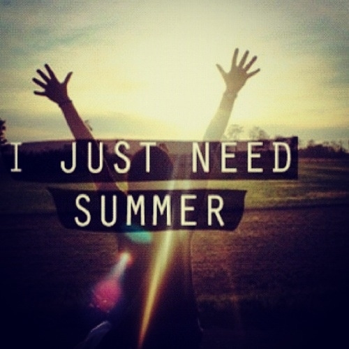 I just need summer I just need summer