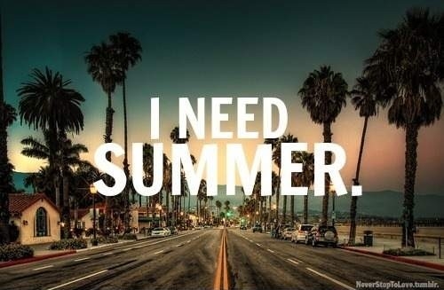 I need summer