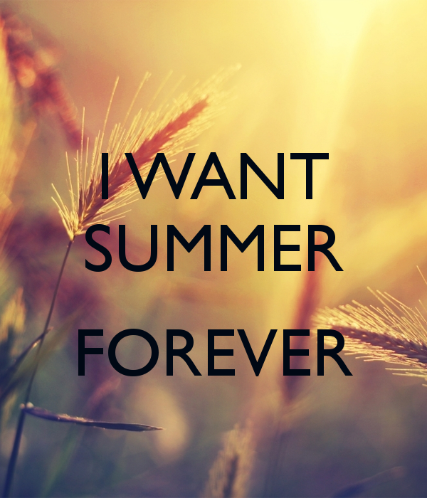 I want summer forever
