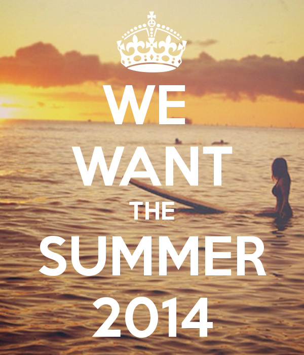 We want the summer 2014