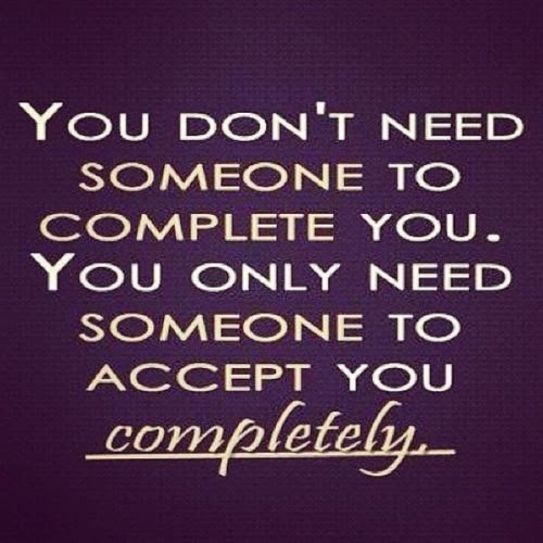 You only need someone to accept you completely You only need someone to accept you completely