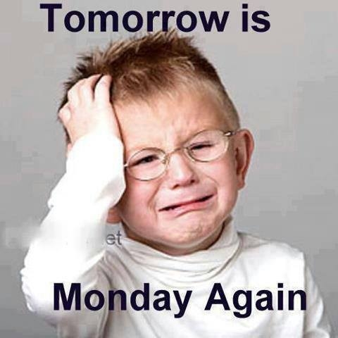 Tomorrow is Monday again