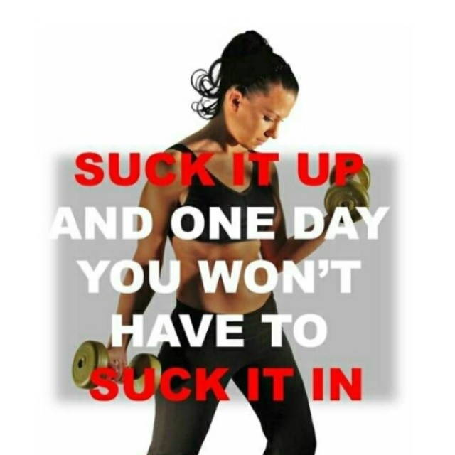 Suck it up so you wont have to suck it in Suck it up so you wont have to suck it in