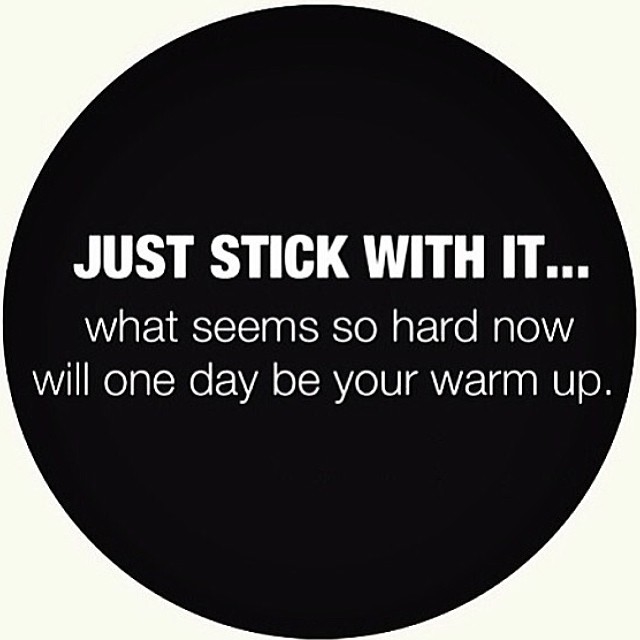 Just stick with it