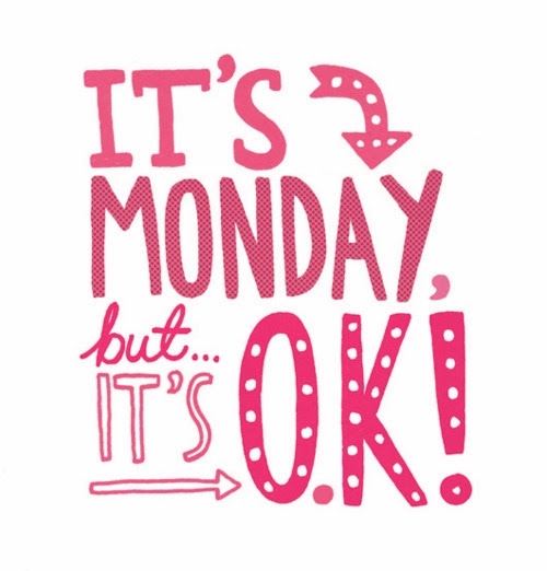 Its monday but its ok