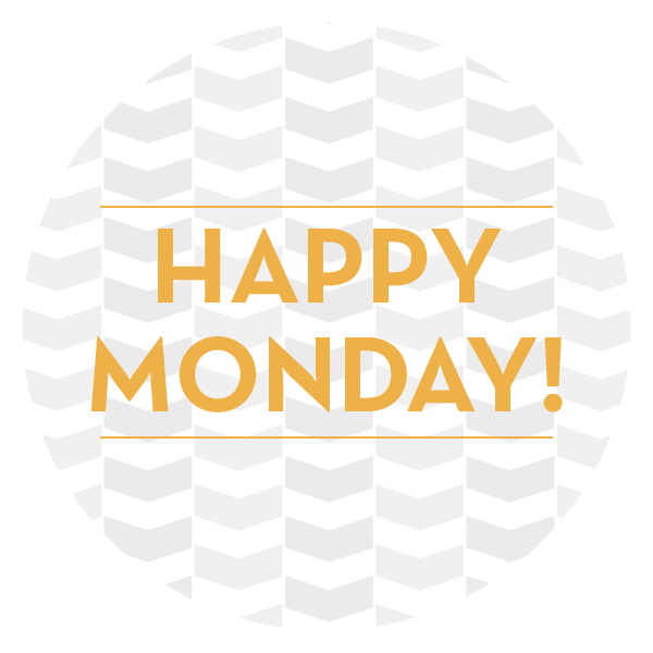 Happy Monday Happy Monday