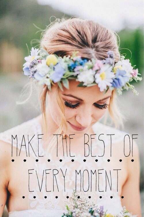 Make the best of every moment Make the best of every moment