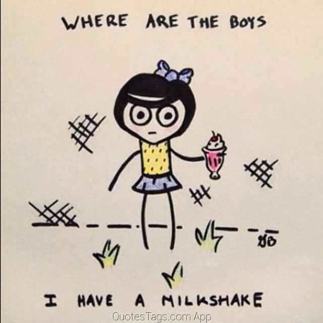 Where are the boys, I have a milkshake Where are the boys, I have a milkshake