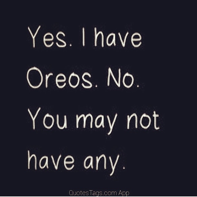 Yes I have oreos Yes I have oreos
