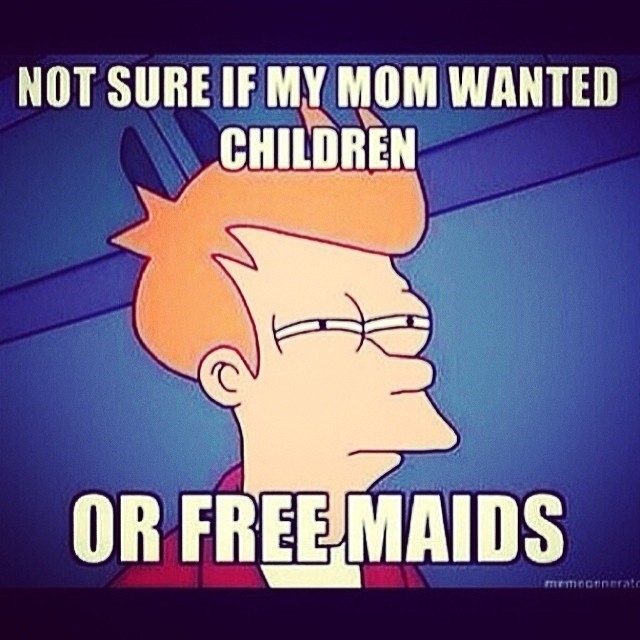 Not sure if my mom wanted children or free maids Not sure if my mom wanted children or free maids