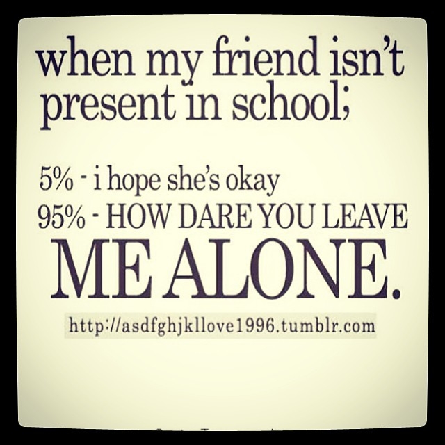 When my friend isnt present in school When my friend isnt present in school