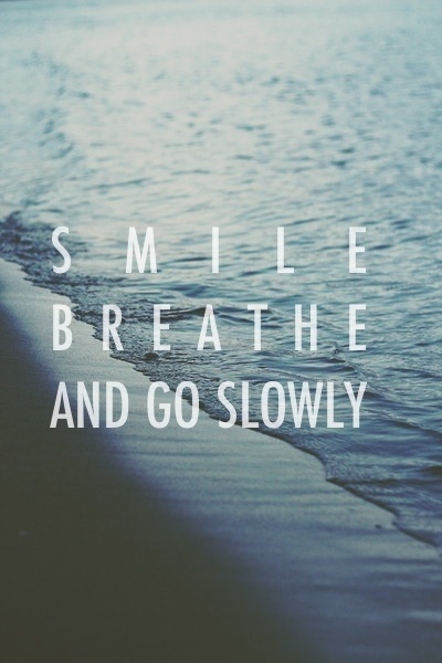 Smile breathe and go slowly