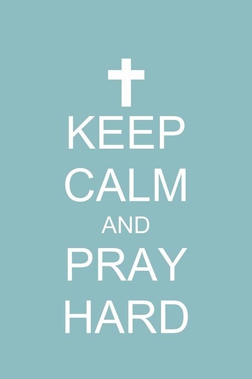 Keep calm and pray hard