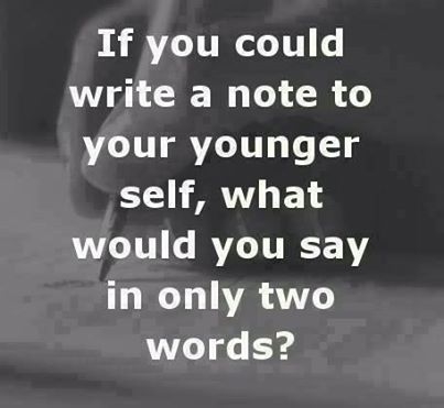 If you could write a not to your younger self