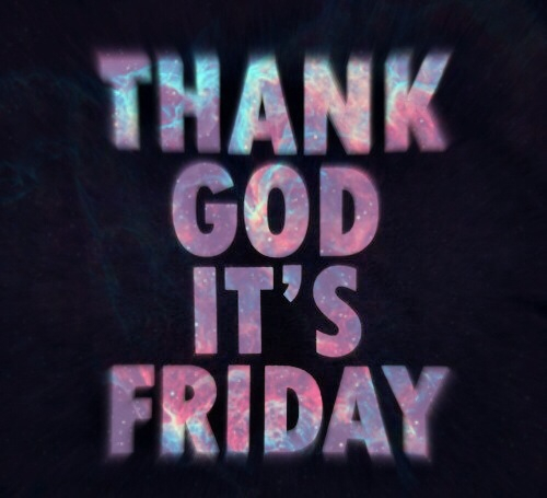 Thank God Its Friday Thank God Its Friday
