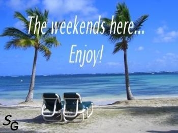 The weekend is here The weekend is here