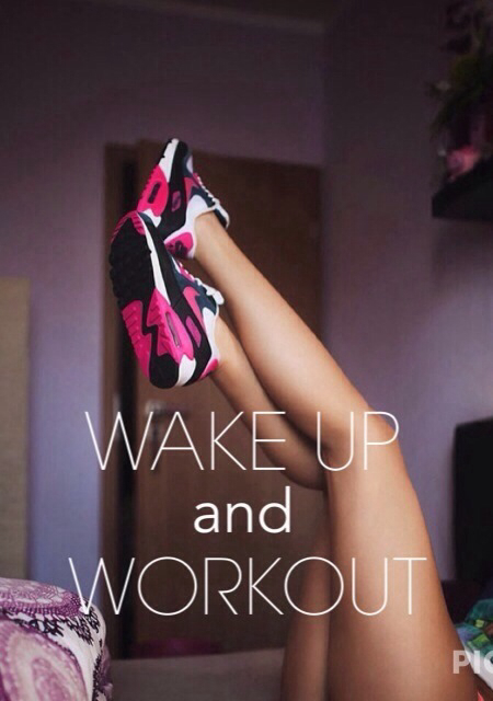 Wake up and workout Wake up and workout