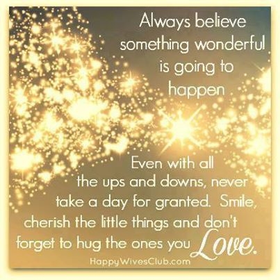 always believe something wonderful is about to happen