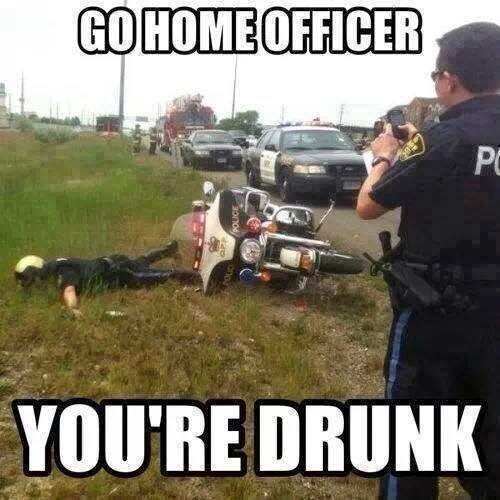Go home officer youre drunk Go home officer youre drunk