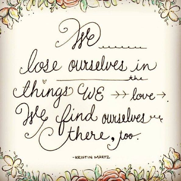 We lose ourselves in things we love...