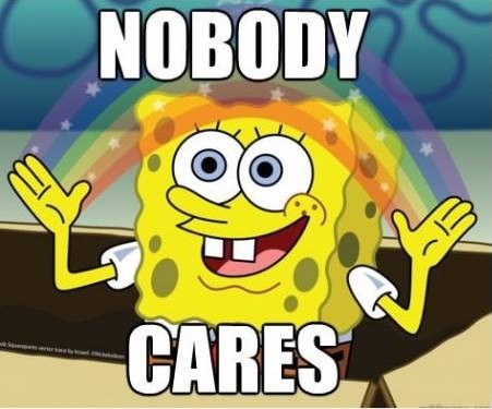 Nobody cares Nobody cares