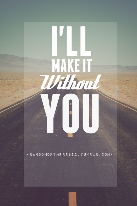 Ill make it without you