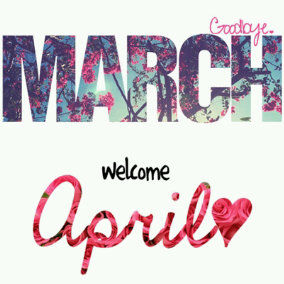 Goodbye March Hello April