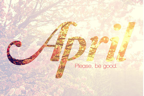 April Please Be Good April Please Be Good