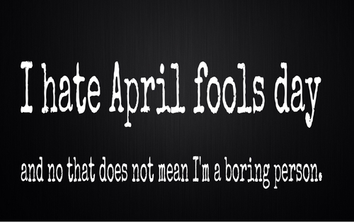 I hate april fools day