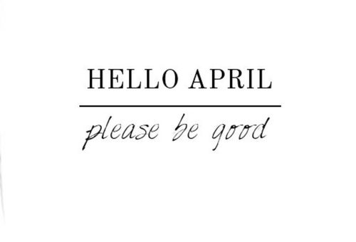 Hello April, please be good Hello April, please be good