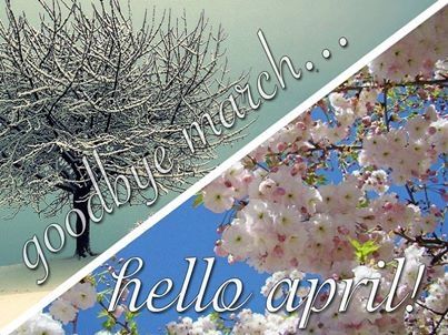 Goodbye March Hello April Goodbye March Hello April