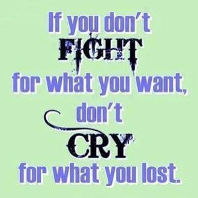 Fight for what you want Fight for what you want