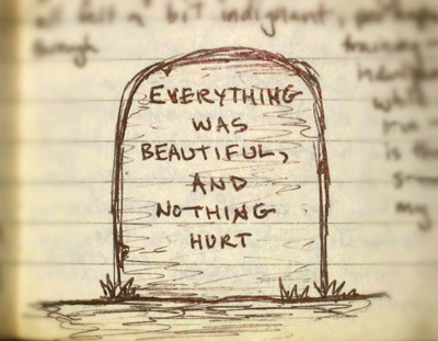 Everything was beautiful & nothing hurt... Everything was beautiful & nothing hurt...