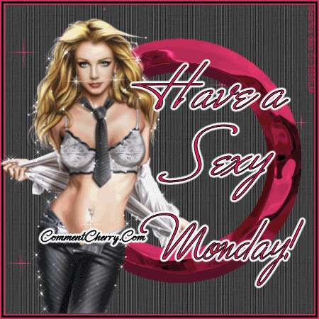 Have a sexy Monday Have a sexy Monday