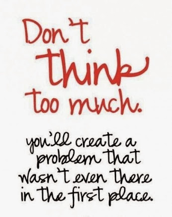 dont think to much