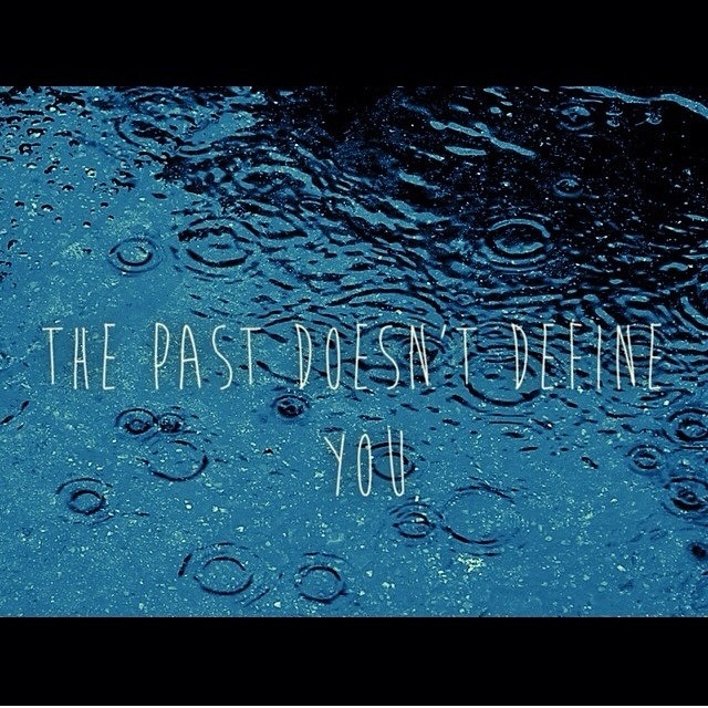 The past doesn't define you The past doesn't define you