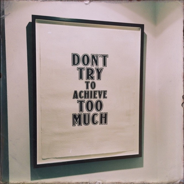 Dont try to achieve too much Dont try to achieve too much