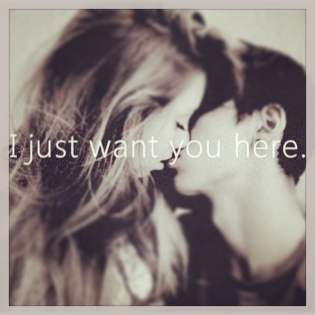 I just want you here I just want you here